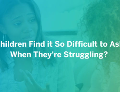 Why Do Children Find it So Difficult to Ask for Help When They’re Struggling?
